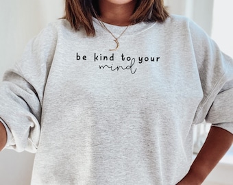 Mental Health Sweatshirt Crewneck Trendy Sweatshirt Preppy Sweatshirt Positive sweatshirt Quote Sweatshirt Be Kind To Your Mind