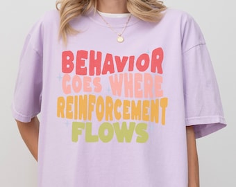BCBA Behavior Analyst Funny Comfort Colors® T-Shirt ABA Therapy Special Ed Teacher gift Autism Humor Behavior Goes Reinforcement RBT sped