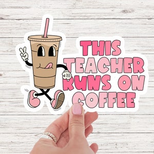 Teacher Coffee Sticker Laptop Water Bottle Sticker Back to School Teacher Gift Teacher Appreciation This Teacher Runs on Coffee Teach Vinyl