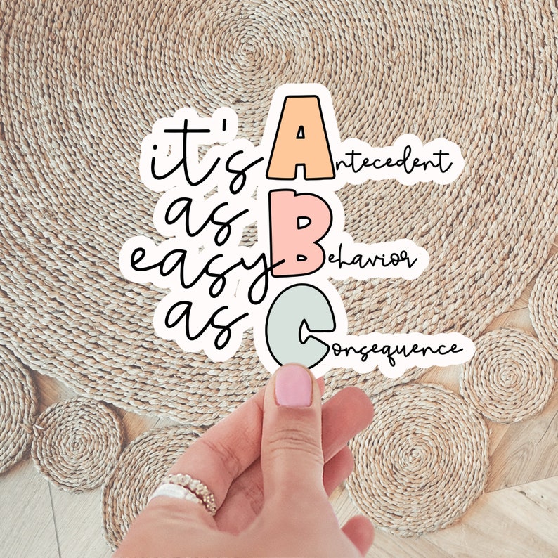 May include: A sticker with the letters A, B, and C in pastel colors. The letters are surrounded by the text "it's as easy as" and the words "antecedent", "behavior", and "consequence" are written next to each letter.