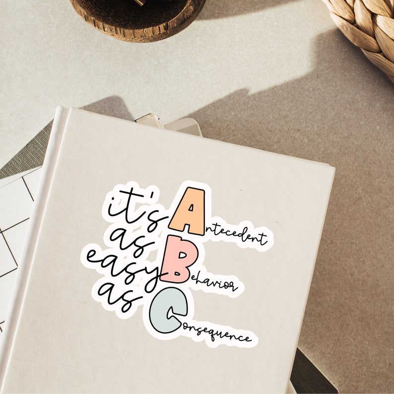 May include: A sticker with the text "it's as easy as ABC" with the letters A, B, and C in different colors. The letters are labeled with the words "antecedent", "behavior", and "consequence".