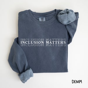 Comfort Colors Inclusion Matters Sweatshirt Special Education Crewneck Mindfulness  Autism Awareness Equality Neurodiversity Teacher Mom