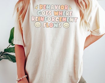 BCBA ABA Behavior Therapy Shirt Comfort Colors ® Therapy Special Ed Teacher gift T-Shirt Autism Behavior Goes Where Reinforcement Flows