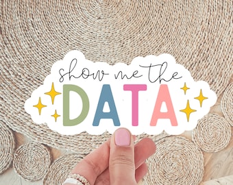 Show Me The Data Sticker, ABA, Behavior, Special Ed Sticker, BCBA, Teacher Gift, Vinyl Sticker, Sticker for Water Bottle, Laptop Sticker