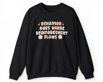 BCBA ABA Behavior Therapy Sweatshirt Therapy Special Ed Teacher gift Sweatshirt Autism Behavior Goes Where Reinforcement Flows