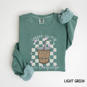 Coffee Love Language Comfort Colors Sweatshirt Coffee Crewneck Gift For Coffee Lover But First Coffee Caffeine Addict Coffee Love Language image 3