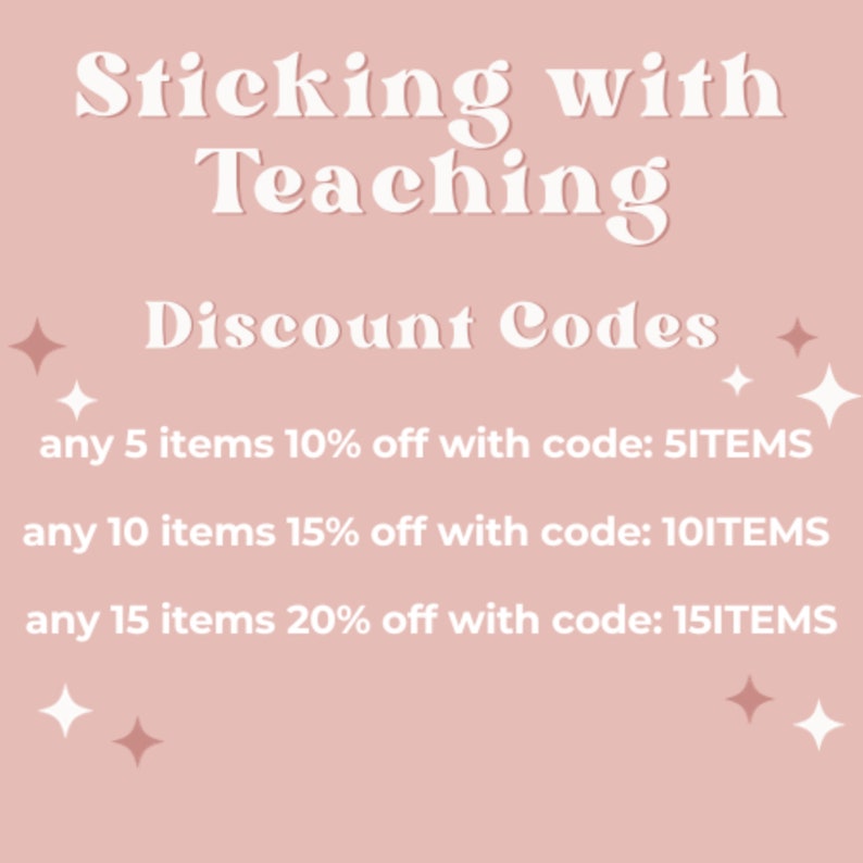 May include: Pink background with white text that reads "Sticking with Teaching Discount Codes".  Below the text are three lines of text with discount codes for purchasing 5, 10, or 15 items.