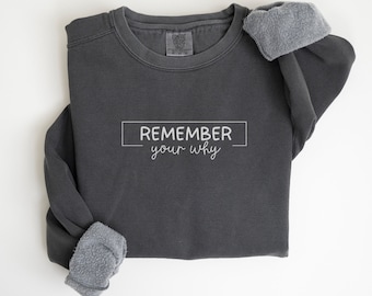 Comfort Colors® Sweatshirt Remember Your Why Remember Your Why Crewneck Motivational Inspirational Gift Self Love Shirt Gift Mama Teacher