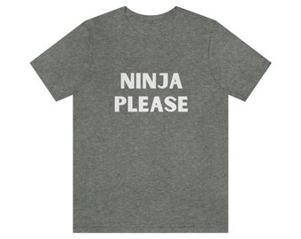 Funny "Ninja Please" T-Shirt for Men and Women