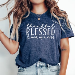 Thankful Blessed & Kind of a Mess Shirt, Thanksgiving Shirt, Pumpkin Shirt, Funny Shirt, Thankful Blessed Shirt, Fall Shirt, Mom Shirt