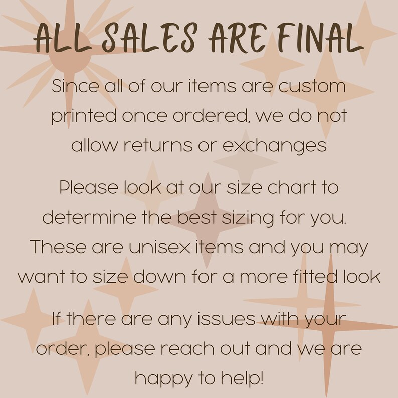 May include: A beige background with the text "ALL SALES ARE FINAL" in a dark brown color. The text below explains the return policy, sizing, and unisex items. Decorative starburst shapes are in the background.