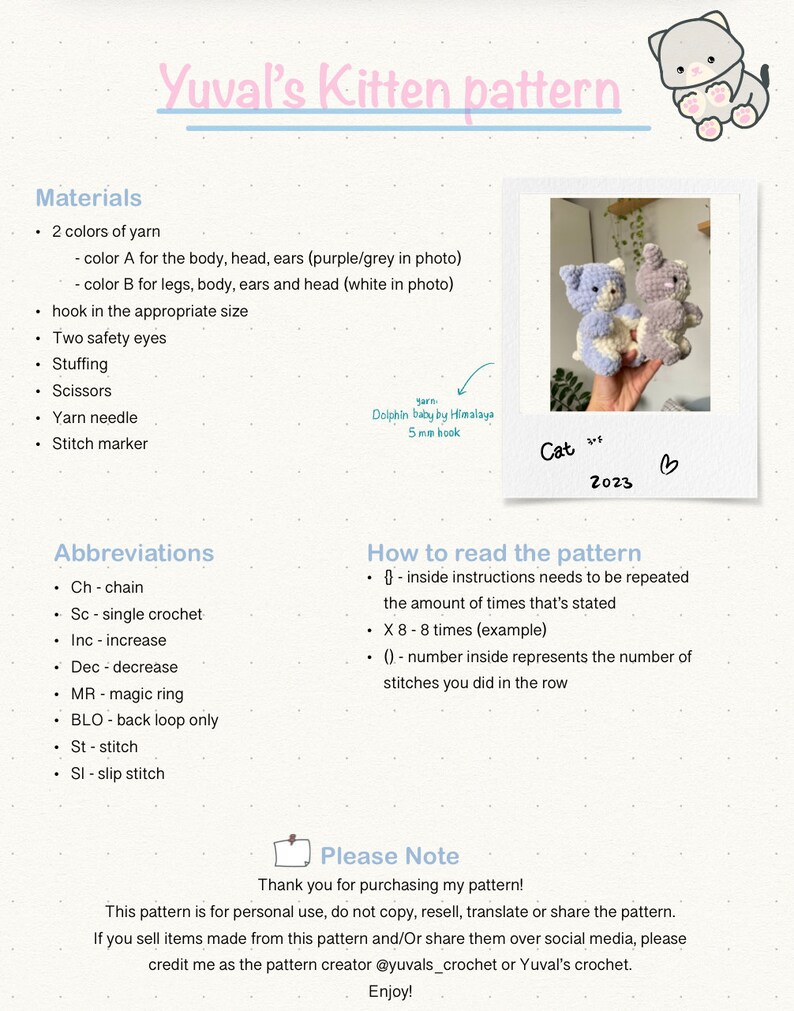 May include: A crochet pattern for making a kitten. The pattern includes instructions for making the body, head, ears, and legs. The pattern also includes a list of materials needed, such as yarn, a hook, and safety eyes. The pattern is written in English and includes abbreviations for common crochet stitches.