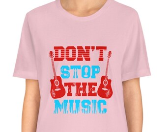 Don't Stop The Music T-Shirt: Guitar Player Gift, Music Lover Tee