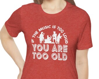 Funny Music Lover T-Shirt: "If The Music Is Too Loud" Musician Tee