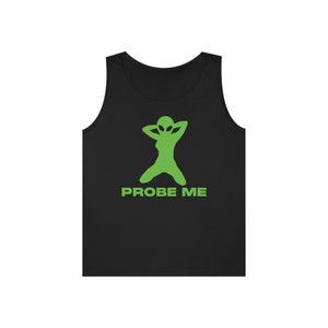 May include: Black tank top with a green alien figure and the text "PROBE ME" printed on the front.