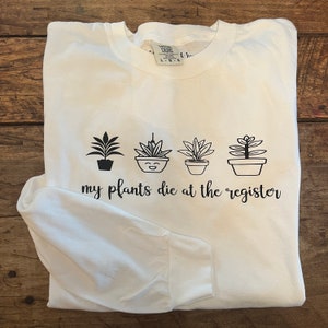 My Plants Die at the Register T-shirt