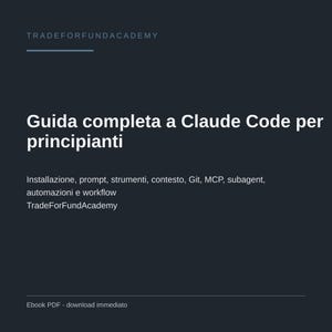 Puede incluir: Una portada de documento digital gris oscuro titulada Guida completa a Claude Code per principianti de TradeForFundAcademy. Enumera temas que incluyen instalación, prompts, herramientas, contexto, Git, MCP, subagentes, automatizaciones y flujo de trabajo.