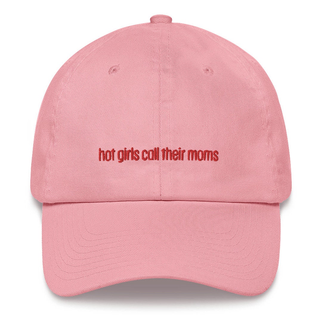Hot Girls Call Their Moms Hat / Funny Dad Hat / Novelty Hat / Baseball