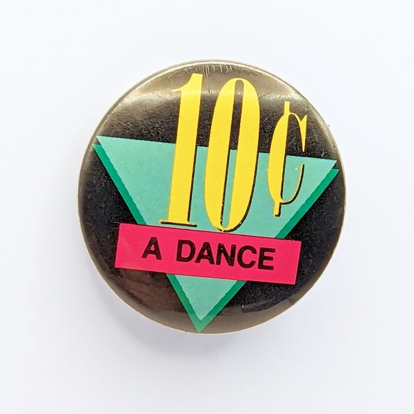 Vintage 10 Cents A Dance Button Pin  - 1 3/8 inches - Collectable - Funny, Sadie Hawkins, Prom, Homecoming, Black Yellow Green Pink