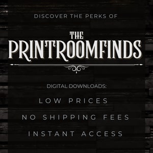 May include: Black and white text on a dark wood background that reads "DISCOVER THE PERKS OF THE PRINTROOMFINDS DIGITAL DOWNLOADS: LOW PRICES NO SHIPPING FEES INSTANT ACCESS"