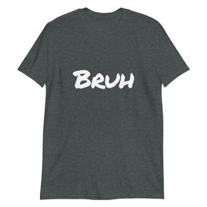 Bruh . Short-Sleeve Unisex T-Shirt