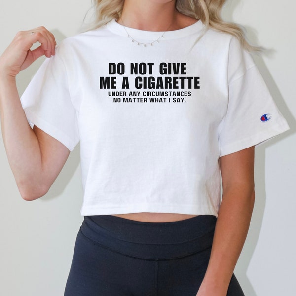 Do Not Give Me a Cigarette Shirt Funny Smoking Shirt for Smoker Gift Party Shirt for Music Festival Shirt Party Shirt Drinking Shirt