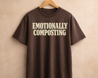 Emotionally Composting Shirt, Forestcore Shirt, Goblincore Graphic Tee, Funny Compost Shirt, Rustic Cottagecore Shirt