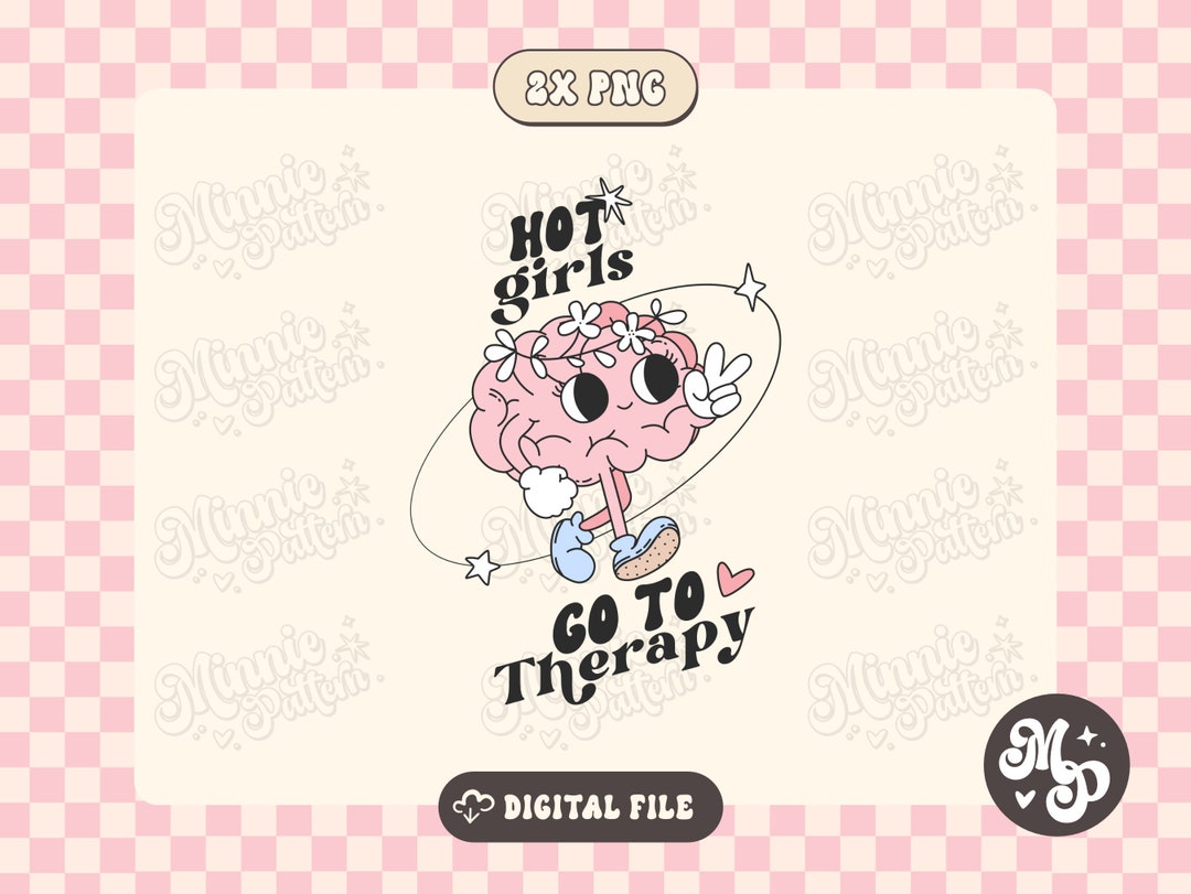 Hot Girls Go to Therapy Png, Mental Health Funny PNG Sublimation, Y2k ...