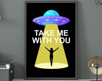 Take Me With You | Funny Poster, Funny UFO, Humorous Flying Saucer, Sci-Fi Joke, Humorous Message