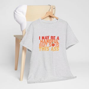 I May Be A Handful But So Is This Ass Graphic Tee