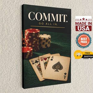 May include: A rectangular canvas wall art print featuring a dark green felt poker table surface with stacks of red and white casino chips and three playing cards showing a Queen of Clubs, King of Hearts, and Ace of Spades. The text COMMIT. GO ALL IN. is printed in white and gold at the top.