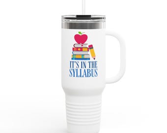 It&#39;s in the Syllabus Funny Teacher Insulated Travel Mug, School Educator Coffee, Teacher Gift, Back to School Humor, 40oz Tumbler