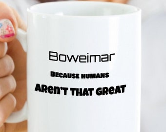 boweimar coffee mug - Funny dog mug - boweimar because humans aren't that great - family gift