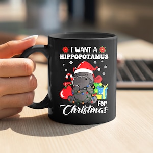 I want a hippopotamus for christmas, Christmas Themed Mugs, Cute Holiday Coffee Cups, Holiday Mugs, Gift for him, Gift for her