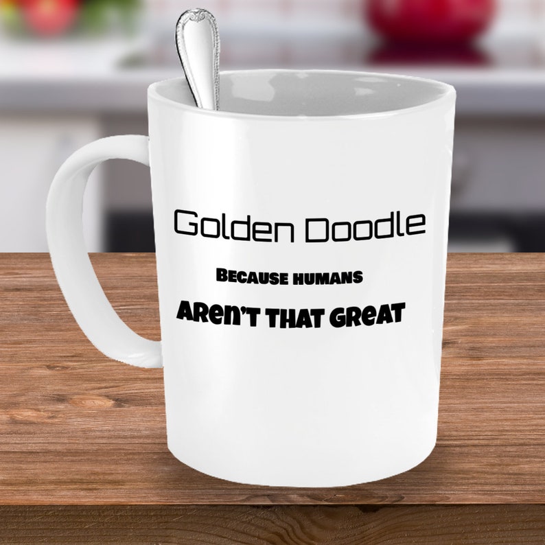 Golden doodle coffee mug funny dog mug golden doodle because humans aren't that great gift for family image 4