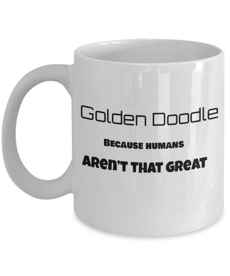 Golden doodle coffee mug funny dog mug golden doodle because humans aren't that great gift for family image 3