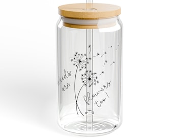 Weeds are Flowers Too Sipper Glass | Dandelion Cup | Gardener Gift | Gift for Nature Lover | 16oz Glass Tumbler