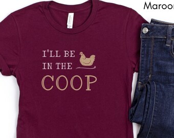 I'll be in the Coop Tee | Farm Life tshirt Rural Lifestyle Tshirt Chicken Enthusiast T-shirt Unisex Gift for Farmers T shirt