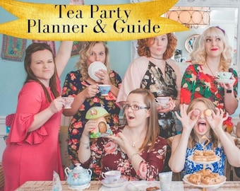 Tea Party Planner and Guide with Party Themes, Printable Tea Party Games, Recipes, and Extras for Mother's Day, Bridal Showers, Garden Party