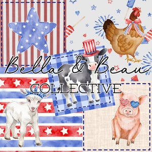 May include: A patriotic design featuring a star, cow, chicken, pig, and goat, all adorned with red, white, and blue accents. The text "Bella & Beau Collective" is displayed across the image, with a patchwork style background.