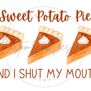 May include: A graphic design with the text "Sweet Potato Pie and I Shut My Mouth". Three watercolor illustrations of sweet potato pie with whipped cream are shown.