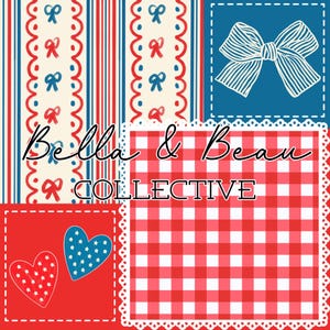 May include: A patchwork design featuring red, white, and blue patterns. The design includes stripes, bows, hearts, and gingham. The text "Bella & Beau COLLECTIVE" is written in a cursive font.