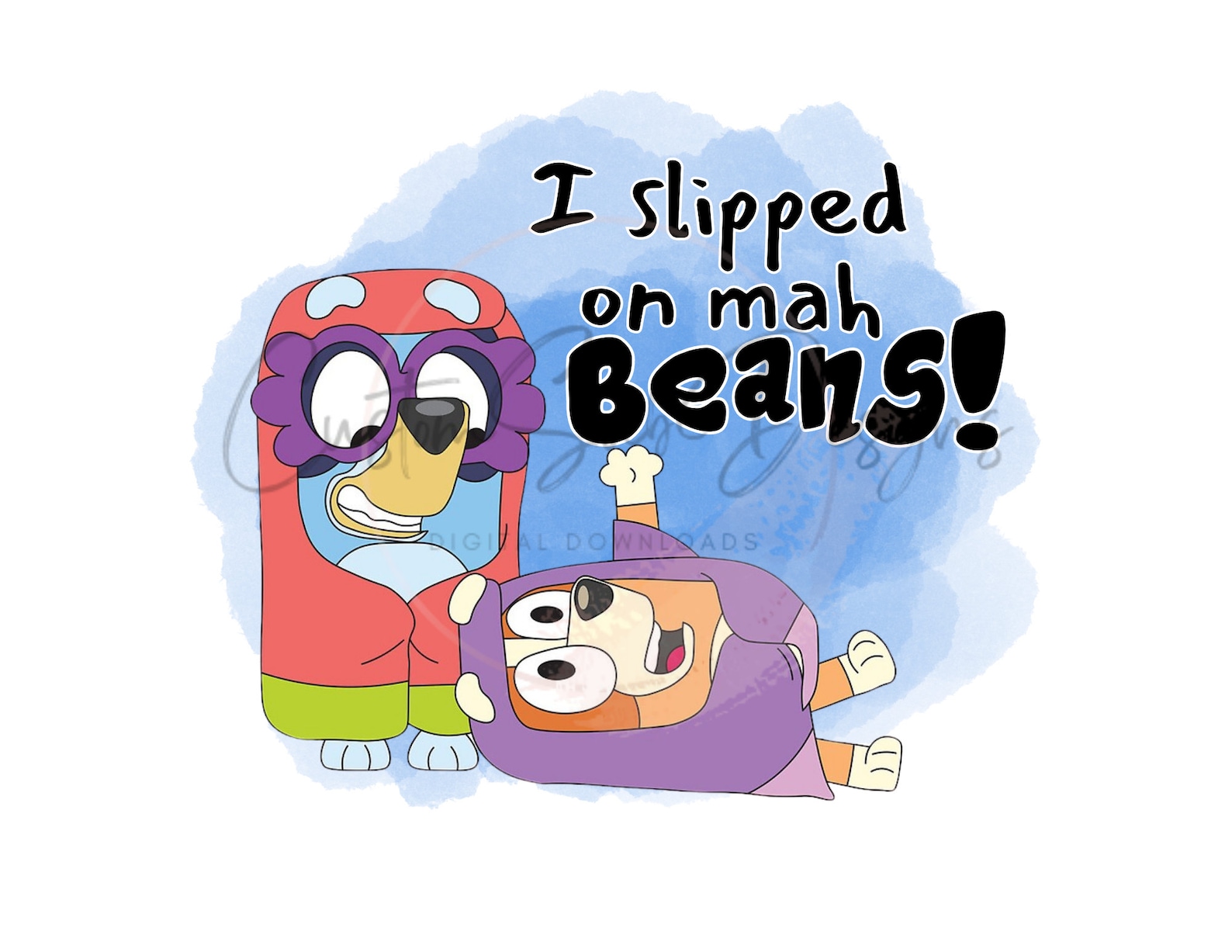 I Slipped on Mah Beans Blue Dog Sisters Digital Download Sublimation