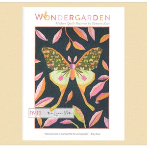 May include: A modern quilt pattern by Tamara Kate, titled "Wondergarden". The cover displays a geometric butterfly design in orange, pink, and green, set against a dark blue backdrop. The text "No. 13 the Luna Moth" is also visible.