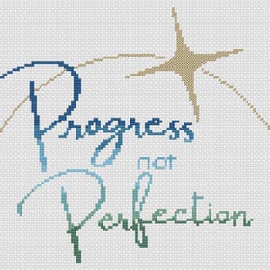 May include: Cross-stitch design with the words "Progress not Perfection" in blue and green hues. A gold star and curved lines accent the text on a white background, creating a motivational message.