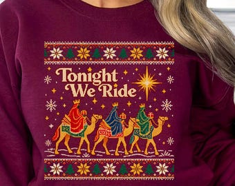 Tonight We Ride Ugly sweater Sweatshirt Retro Christmas Christian Quote T-Shirt, Three Wise Men Christian Shirt, camel, Church shirt, funny