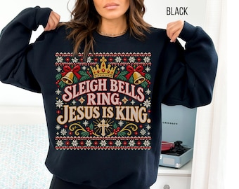 Sleigh Bells Ring Jesus Is King Christmas Sweatshirt, Ugly Christmas sweater for Christian gift