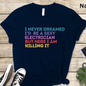 Funny Electrician Shirt, Adult Humor Shirt, Sarcastic shirt, Funny Women Outfit,  Positivity Shirt, I never dreamed tee, Christmas Gift
