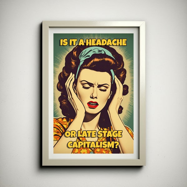 Is it a Headache or Late Stage Capitalism Poster, Anti-Capitalist Print, Late Stage Capitalism Wall Art