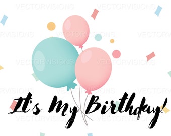 It's My Birthday clipart, Birthday clipart, balloons clipart, party png, Confetti jpg, Birthday Party Clipart, Birthday clipart, Confetti
